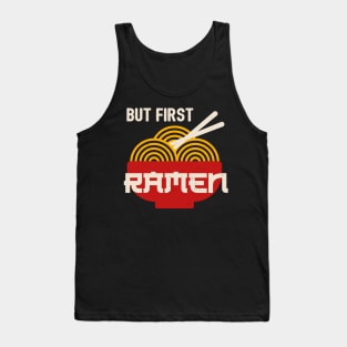 But First Ramen - Funny Ramen Noodles Tank Top